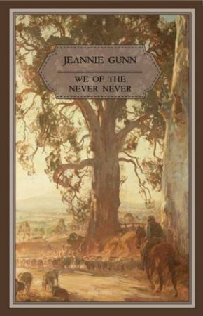 We Of The Never Never by Jeannie Gunn