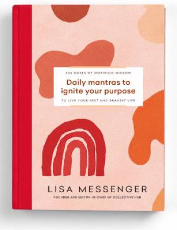 Daily Mantras To Ignite Your Purpose by Lisa Messenger
