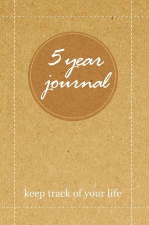 5 Year Journal: Keep Track of Your Life by James Mills-Hicks