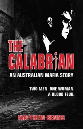 Calabrian: An Australian Mafia Story by Matthew Benns