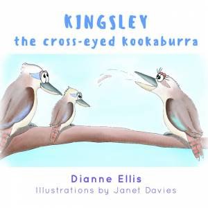 Kingsley The Cross-Eyed Kookaburra by Dianne Ellis and illustrated by Janet Davies