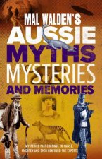 Mal Waldens Aussie Myths Mysteries And Memories