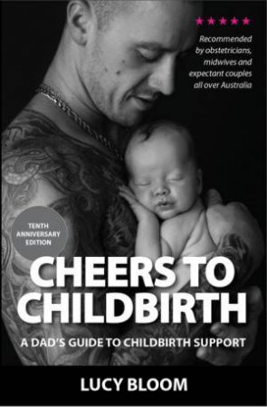 Cheers To Childbirth - A Dad's Guide To Childbirth Support 2nd Ed.