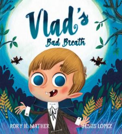 Vlad's Bad Breath by Rory H. Mather & Jesus Lopez