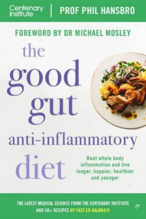 The Good Gut Anti-Inflammatory Diet by Professor Phil Hansbro & Michael Mosley