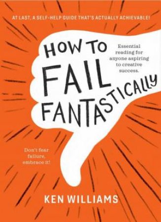 How To Fail Fantastically by Ken Williams and Illustrated by Anna McGregor