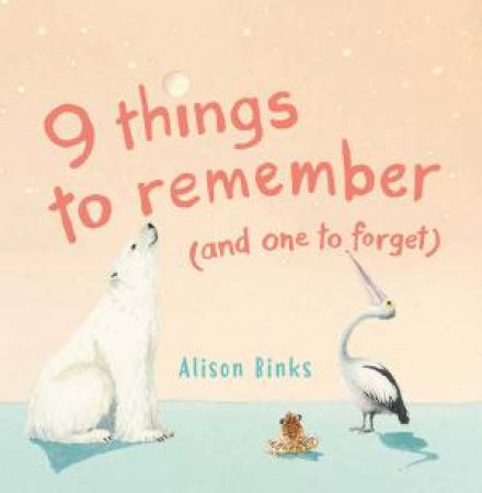9 Things To Remember (And One To Forget) by Alison Binks