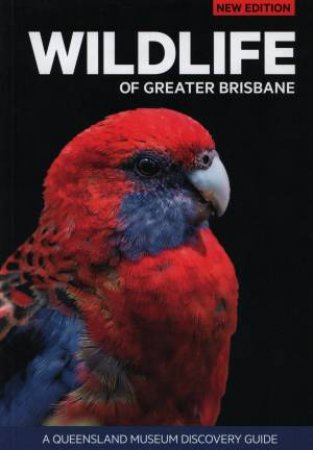 A Queensland Museum Guide: Wildlife Of Greater Brisbane - 3rd Ed by Various