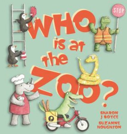 Who Is At The Zoo? by Sharon J Boyce & Suzanne Houghton
