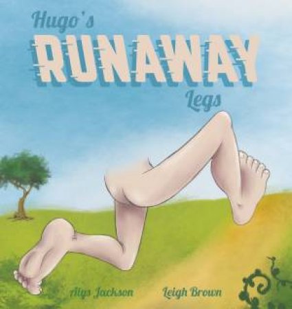 Hugo's Runaway Legs by Alys Jackson
