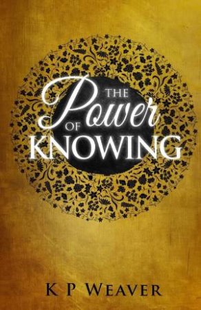 The Power Of Knowing by K P Weaver & Karen McDermott 