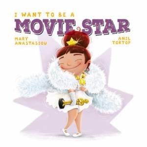 I Want To Be A Movie Star by Mary Anastasiou & Anil Tortop