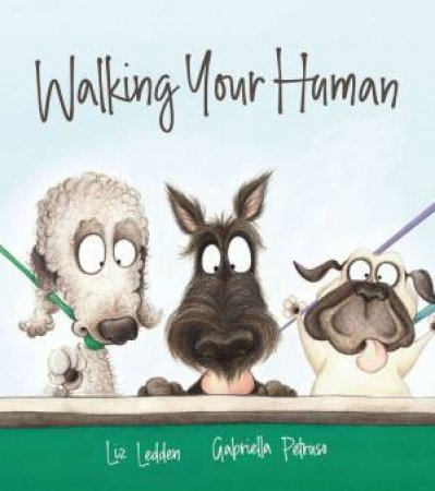 Walking Your Human by Liz Ledden & Gabriella Petruso