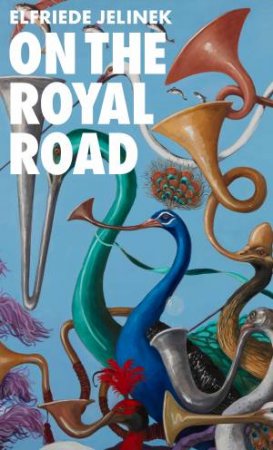 On The Royal Road by Elfriede Jelinek