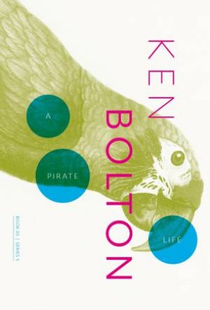 A Pirate Life by Ken Bolton & Nicholas Jose & Thea Kable