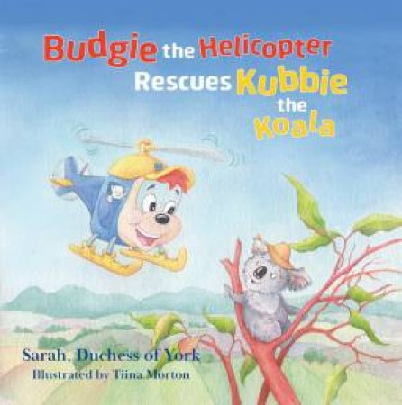 Budgie the Helicopter Rescues Kubbie the Koala by DUCHESS OF YORK SARAH