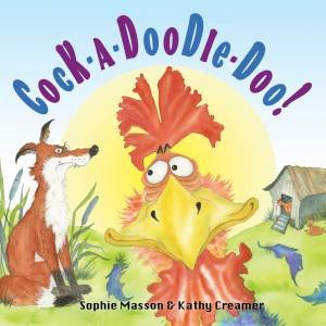 Cock-A-Doodle-Doo! by Sophie Masson