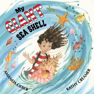 My Giant Sea Shell by Amanada Lieber & Kathy Creamer