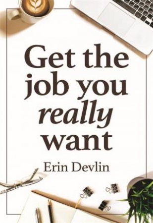 Get The Job You Really Want by Erin Devlin