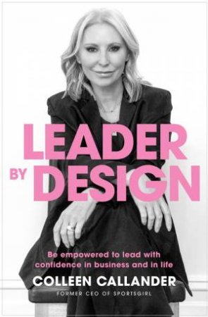 Leader By Design by Colleen Callander