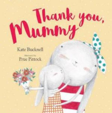 Thank You, Mummy by Kate Bucknell & Prue Pittock