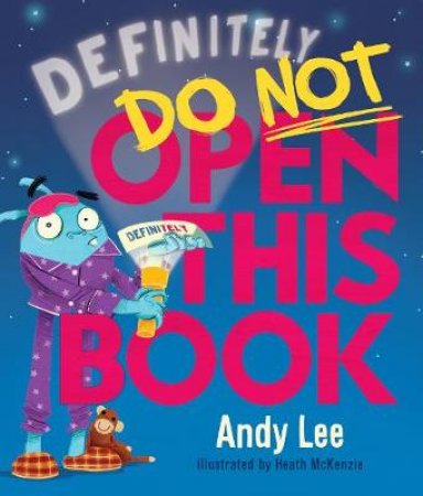 Definitely Do Not Open This Book by Andy Lee & Heath McKenzie