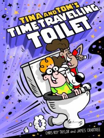 Tina And Tom's Time Travelling Toilet by Chris Taylor & James Crabtree & Chris Taylor