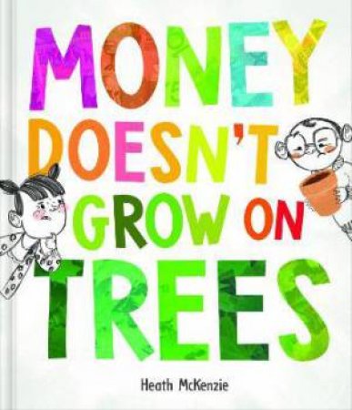 Money Doesn't Grow On Trees by Heath McKenzie