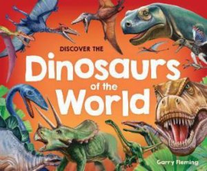 Discover The Dinosaurs Of The World by Gary Fleming