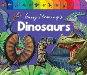 Garry Fleming's Dinosaurs of the World - Chunky Tabbed Board Book