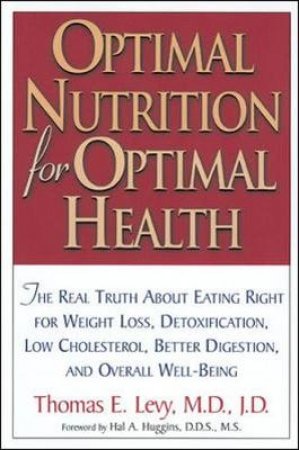 Optimal Nutrition for Optimal Health by Thomas E. Levy