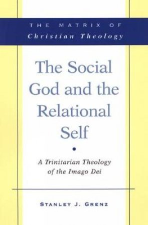 The Social God and the Relational Self by Stanley J. Grenz