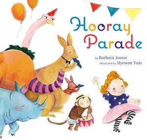 Hooray Parade by Barbara Joosse & Yum Hyewon 