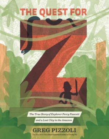Quest For Z The by Greg Pizzoli