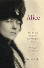 Alice Alice Roosevel Longworth From White House Princess To Washington Power Broker