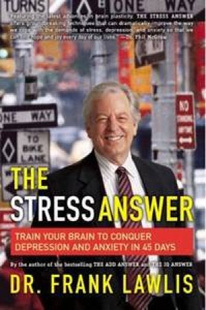 Stress Answer: Train Your Brain to Conquer Depression and Anxiety in 45 Days by Frank Lawlis