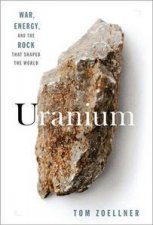 Uranium War Energy and the Rock That Shaped the World