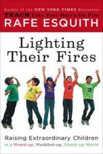 Lighting Their Fires Raising Extraordinary Children in a Mixedup Muddledup Shookup World