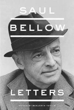 Saul Bellow: Letters by Benjamin Taylor