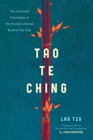 Tao Te Ching: The Essential Translation of the Ancient Chinese Book of the Way by Lao Tzu