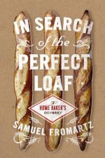 In Search Of The Perfect Loaf A Home Bakers Odyssey