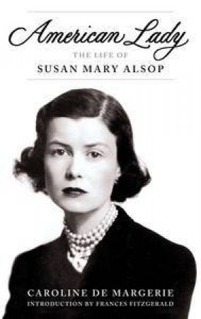 American Lady: The Life of Susan Mary Alsop by Margerie Caroline de