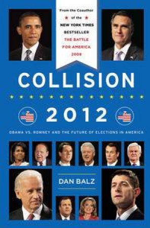 Obama vs. Romney and the Future of Elections in America by Dan Balz