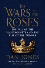 The Wars Of The Roses  The Fall Of The Plantagenets And The Rise Of The Tudors