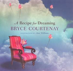 A Recipe For Dreaming by Bryce Courtenay