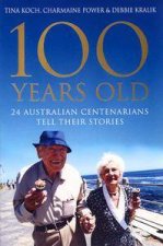 100 Years Old 24 Australian Centenarians Tell Their Stories