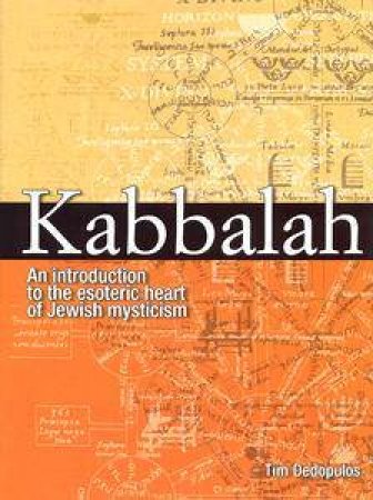 Kabbalah: An Introduction To The Esoteric Heart Of Jewish Mysticism by Tim Dedopulos