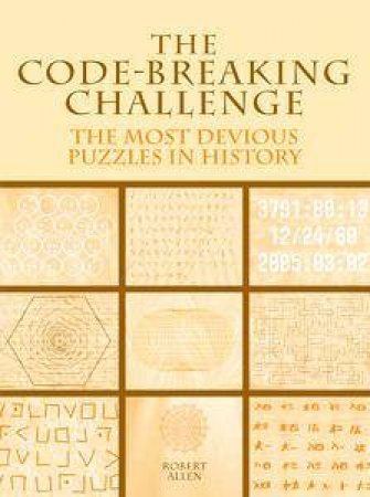 The Code-Breaking Challenge: The Most Devious Puzzles In History by Robert Allen