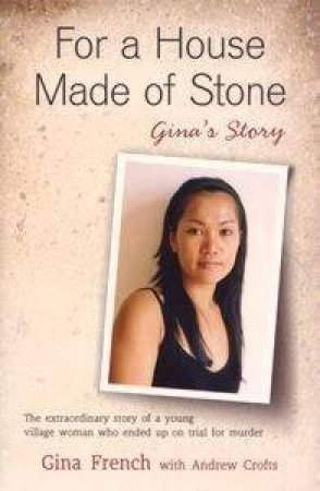 For A House Made Of Stone: Gina's Story by Gina French & Andrew Crofts
