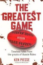 The Greatest Game Timeless Tales From The Greats Of Aussie Rules